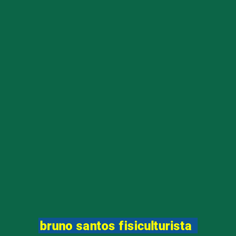 bruno santos fisiculturista